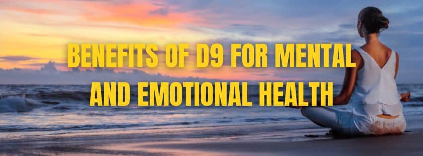 Benefits of D9 for Mental and Emotional Health 1d62d189 cb31 4d7f 951a ec84aeec4db1