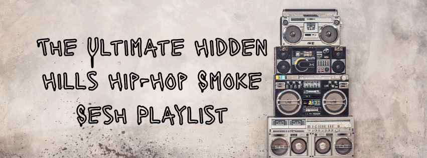 The Ultimate Hidden Hills Hip Hop Smoke Sesh Playlist 2a9c09a4 0666 477e b5e1 2051f5e7568e
